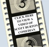 Click here to view video of Scott Burton Comedian
